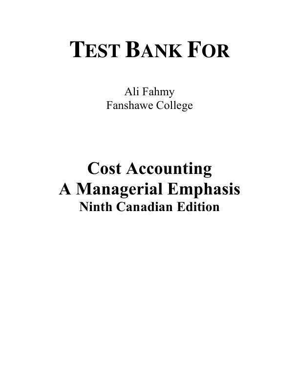 Test Bank For Horngren's Cost Accounting A Managerial Emphasis, Canadian Edition, 9th edition Srikant M. Datar, Madhav V. Rajan, Louis Beaubien, Steve Janz