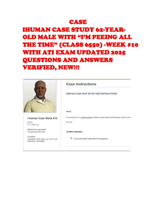 CASE IHUMAN CASE STUDY 62-YEAR-OLD MALE WITH “I’M PEEING ALL THE TIME” (CLASS 6550) -WEEK #10 WITH ATI EXAM UPDATED 2025 QUESTIONS AND ANSWERS VERIFIED, NEW!!