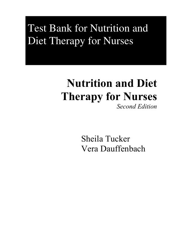 Test Bank For Nutrition and Diet Therapy for Nurses, 2nd Edition by Sheila Tucker Vera Dauffenbach Chapter 1-26