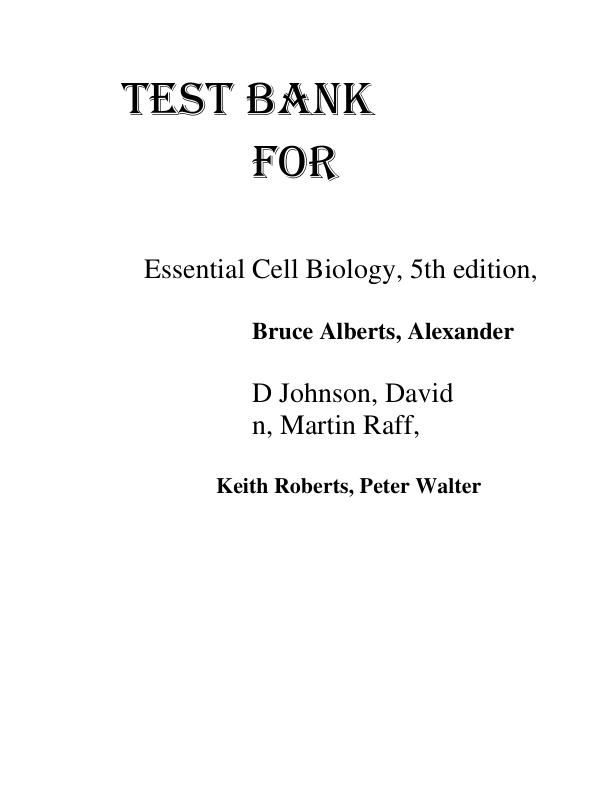 Test Bank For Essential Cell Biology, 5th Edition, by Bruce Alberts, Alexander D Johnson, David Morgan, Martin Raff, Keith Roberts, Peter Walter