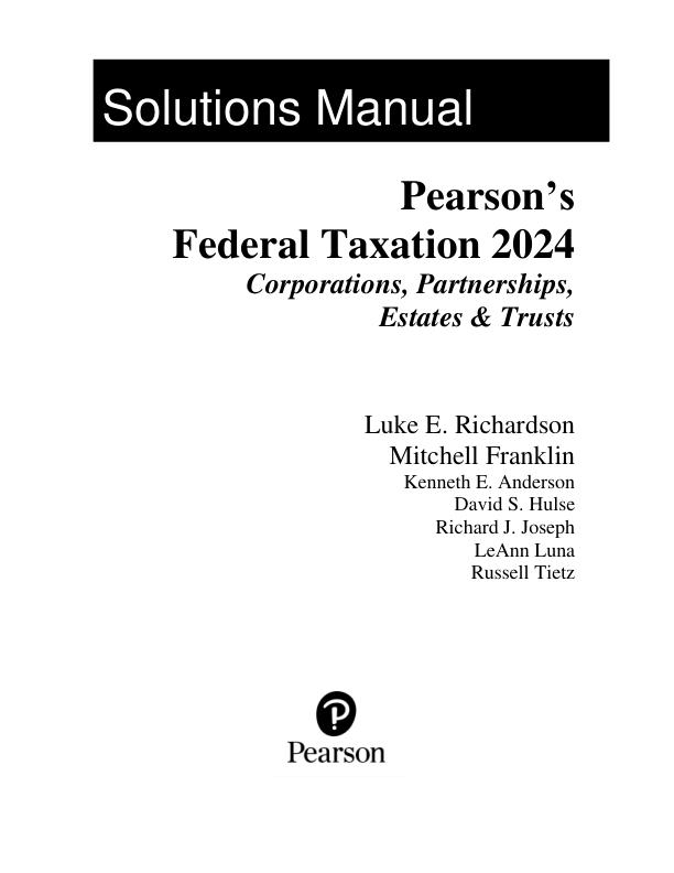Solution Manual for Pearson's Federal Taxation 2024 Corporations, 37th Edition by Mitchell Franklin Luke E. Richardson