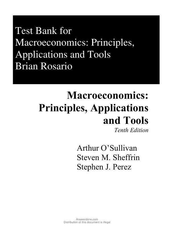 Test Bank for Macroeconomics Principles, Applications, and Tools, 10th Edition by Arthur O'Sullivan, Steven Sheffrin, Stephen Perez Chapter 1-15