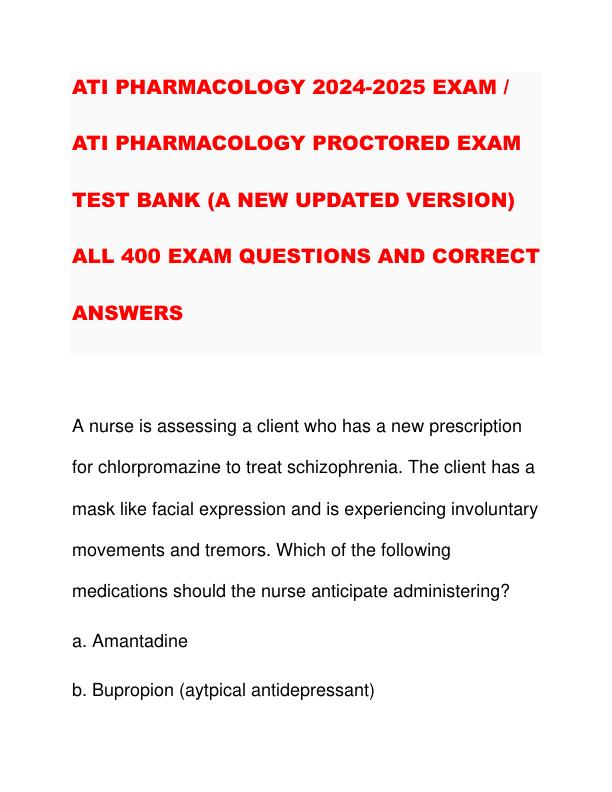 ATI PHARMACOLOGY 2024-2025 EXAM ATI PHARMACOLOGY PROCTORED EXAM TEST BANK (A NEW UPDATED VERSION) ALL 400 EXAM QUESTIONS AND CORRECT ANSWERS