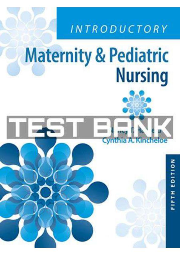 Test Bank for Introductory Maternity & Pediatric Nursing 5th, North American Edition by Nancy Hatfield, Cynthia Kincheloe
