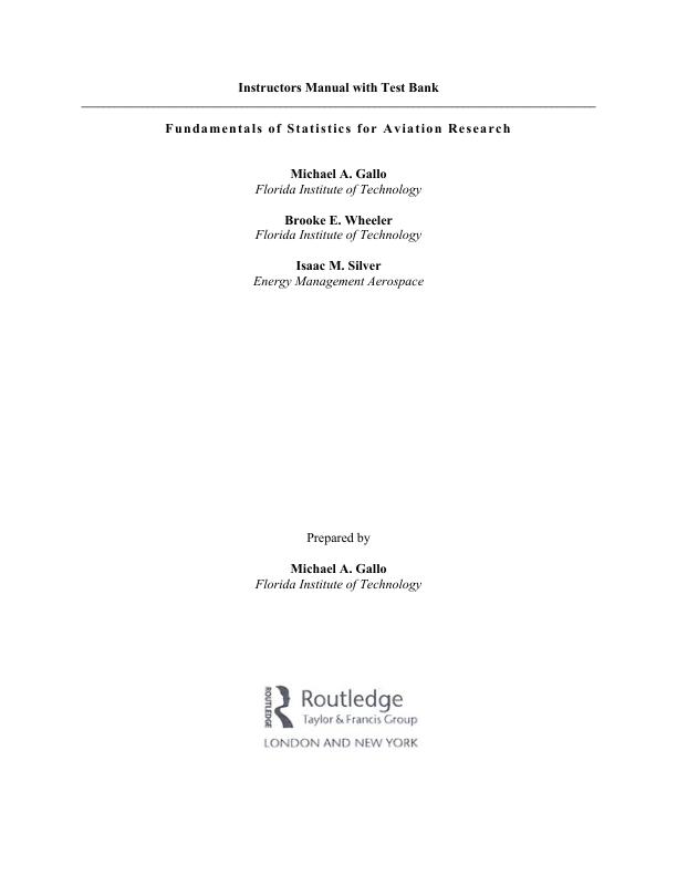 Instructor's Manual with Test Bank Fundamentals of Statistics for Aviation Research, 1E By Michael A. Gallo, Brooke E. Wheeler, Isaac M. Silver