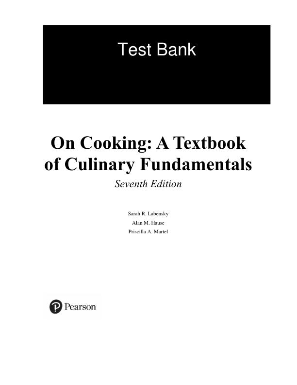 Test Bank For On Cooking A Textbook of Culinary Fundamentals, 7th Edition By Sarah R. Labensky Alan M. Hause Priscilla A. Martel