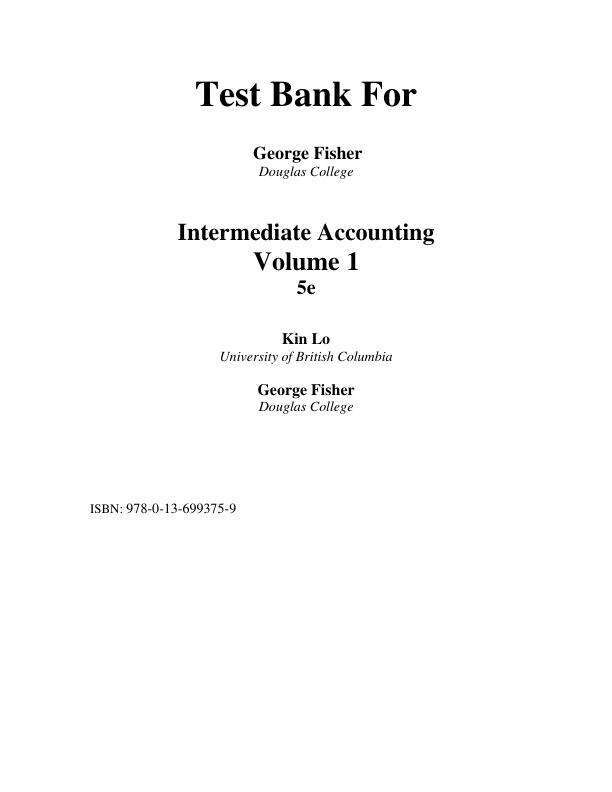 Test Bank For Intermediate Accounting, Volume 1, 5th Edition by Kin Lo, George Fisher Chapter 1-10 With Appendix(A B C)