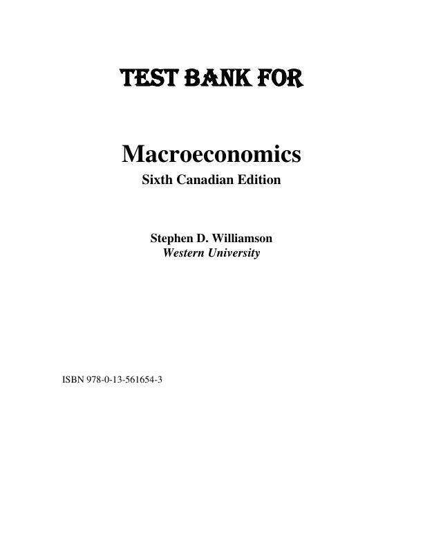 Test Bank For Macroeconomics, Canadian Edition, 6th Edition by Stephen D. Williamson Chapter 1-18