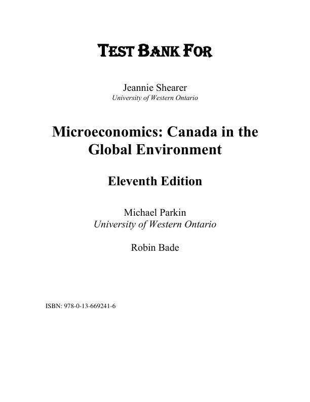 Test Bank For Microeconomics Canada in the Global Environment, 11th Edition by Michael Parkin, Robin Bade Chapter 1-18