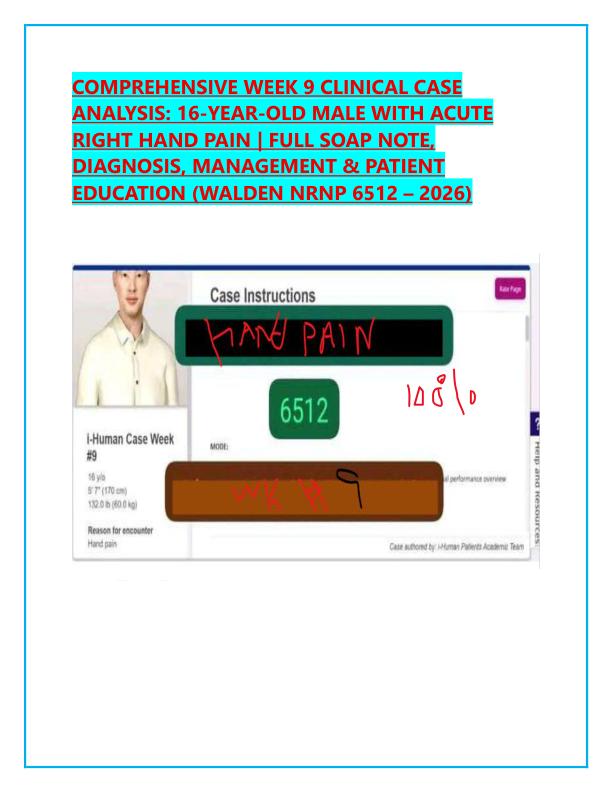 COMPREHENSIVE WEEK 9 CLINICAL CASE ANALYSIS: 16-YEAR-OLD MALE WITH ACUTE RIGHT HAND PAIN | FULL SOAP NOTE, DIAGNOSIS, MANAGEMENT & PATIENT EDUCATION (WALDEN NRNP 6512 – 2026)