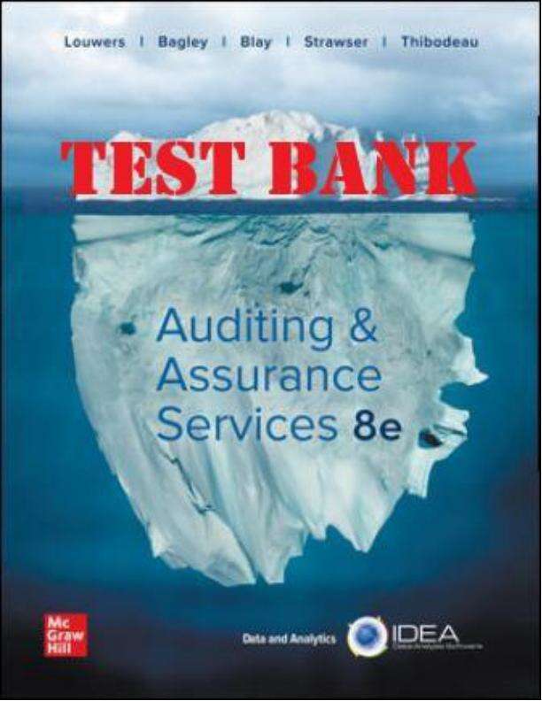TEST BANK FOR AUDITING AND ASSURANCE SERVICES 8TH EDITION BY TIMOTHY LOUWERS, PENELOPE BAGLEY, ALLEN BLAY, JERRY STRAWSER, JAY THIBODEAU AND DAVID SINASON