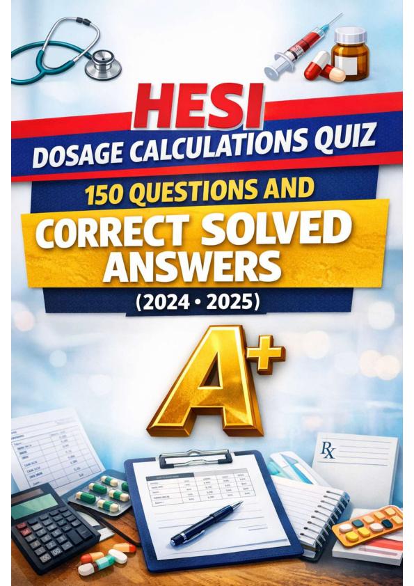 mobile-preview-HESI DOSAGE CALCULATIONS QUIZ 150 QUESTIONS AND CORRECT SOVLED ANSWERS (20242025) GRADED A+