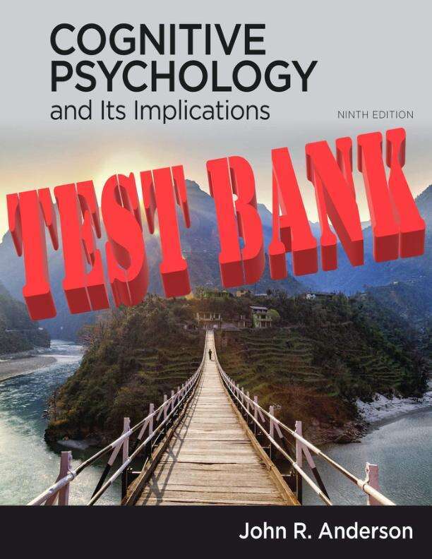 TEST BANK FOR COGNITIVE PSYCHOLOGY AND ITS IMPLICATIONS, 9TH EDITION BY ANDERSON