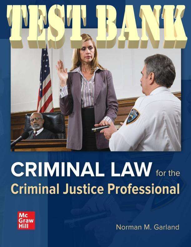 TEST BANK FOR CRIMINAL LAW FOR THE CRIMINAL JUSTICE PROFESSIONAL, 5TH EDITION NORMAN GARLAND