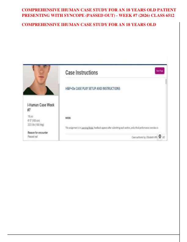 COMPREHENSIVE IHUMAN CASE STUDY FOR AN 18 YEARS OLD PATIENT PRESENTING WITH SYNCOPE (PASSED OUT) - WEEK #7 (2026) CLASS 6512