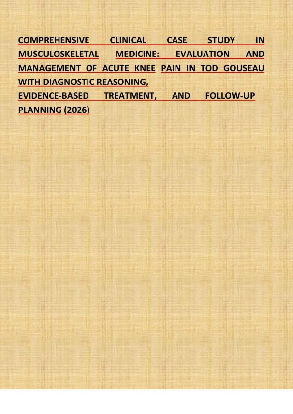 mobile-preview-COMPREHENSIVE  CLINICAL  CASE  STUDY  IN  MUSCULOSKELETAL  MEDICINE:  EVALUATION  AND  MANAGEMENT OF ACUTE KNEE PAIN IN TOD GOUSEAU  WITH DIAGNOSTIC REASONING,  EVIDENCE-BASED TREATMENT, AND FOLLOW-UP  PLANNING (2026) 
