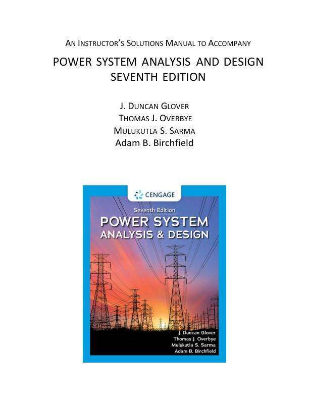 Solution Manual For Power System Analysis and Design 7th Edition by J. Duncan Glover, Mulukutla S. Sarma, Thomas Overbye, Adam Birchfield