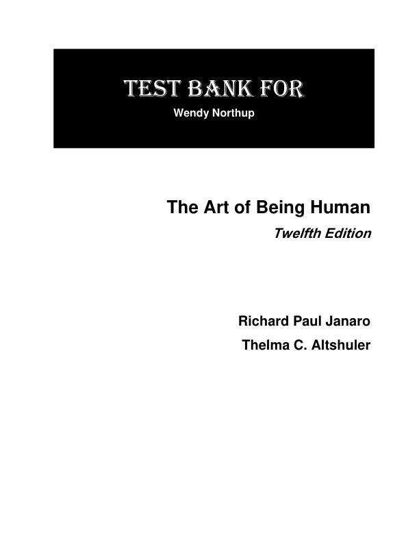 Test Bank For Art of Being Human, The Humanities as a Technique for Living, 12th Edition by Richard Paul Janaro Thelma Altshuler Chapter 1-16