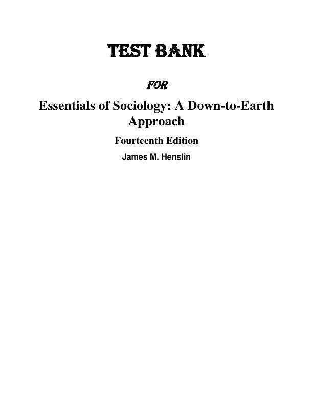 Test Bank For Essentials of Sociology A Down to Earth Approach, 14th Edition by Jim M. Henslin 2024 Chapter 1-15