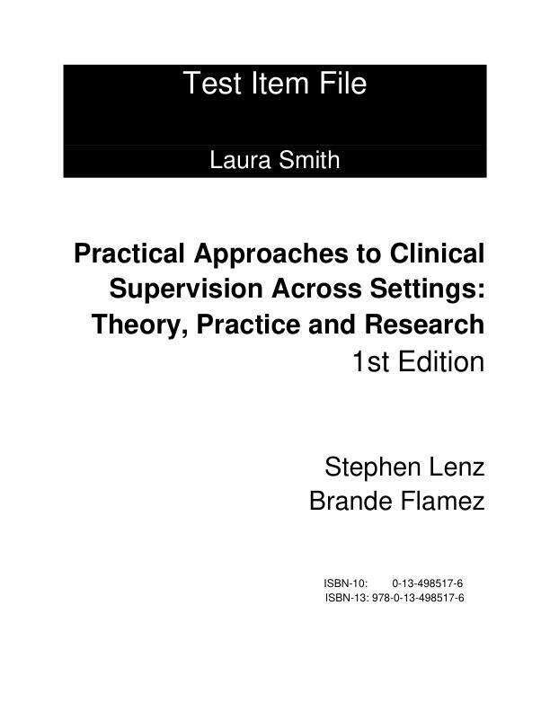 Test Bank For Practical Approaches to Clinical Supervision Across Settings Theory, Practice, and Research, 1st Edition by Stephen Lenz, Brande Flamez