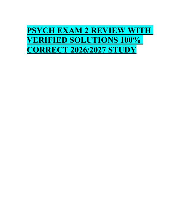mobile-preview-PSYCH EXAM 2 REVIEW WITH  VERIFIED SOLUTIONS 100%  CORRECT 2026/2027 STUDY