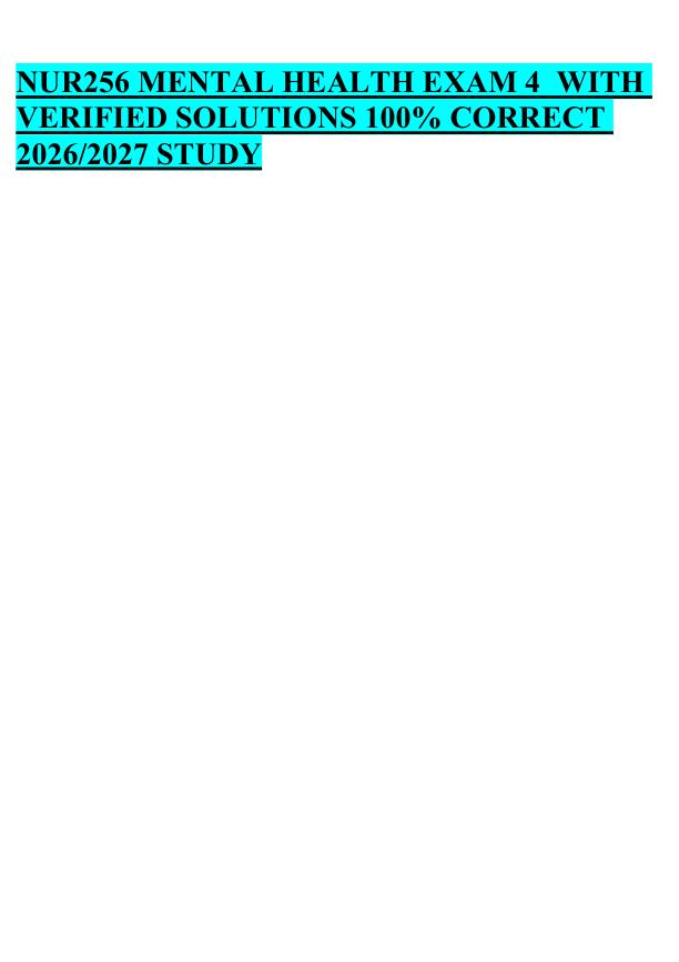 mobile-preview-NUR256 MENTAL HEALTH EXAM 4  WITH  VERIFIED SOLUTIONS 100% CORRECT  2026/2027 STUDY 