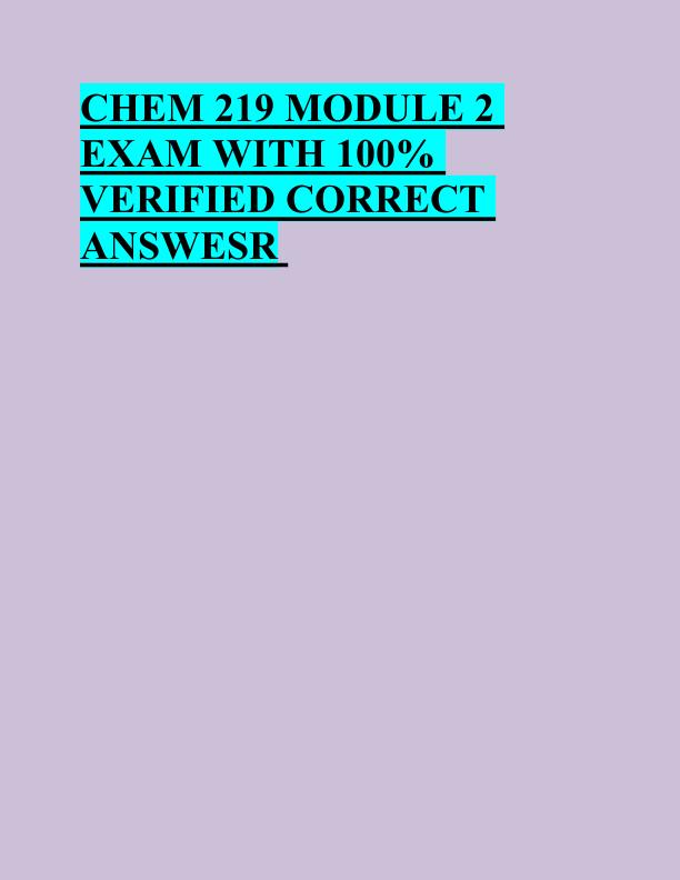 CHEM 219 MODULE 2  EXAM WITH 100%  VERIFIED CORRECT  ANSWERS