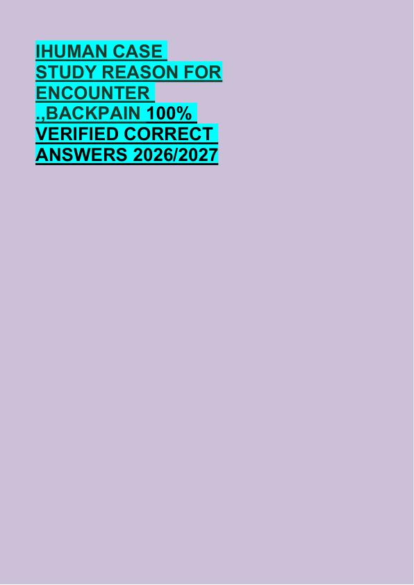 IHUMAN CASE  STUDY REASON FOR  ENCOUNTER  .,BACKPAIN 100%  VERIFIED CORRECT  ANSWERS 2026/2027