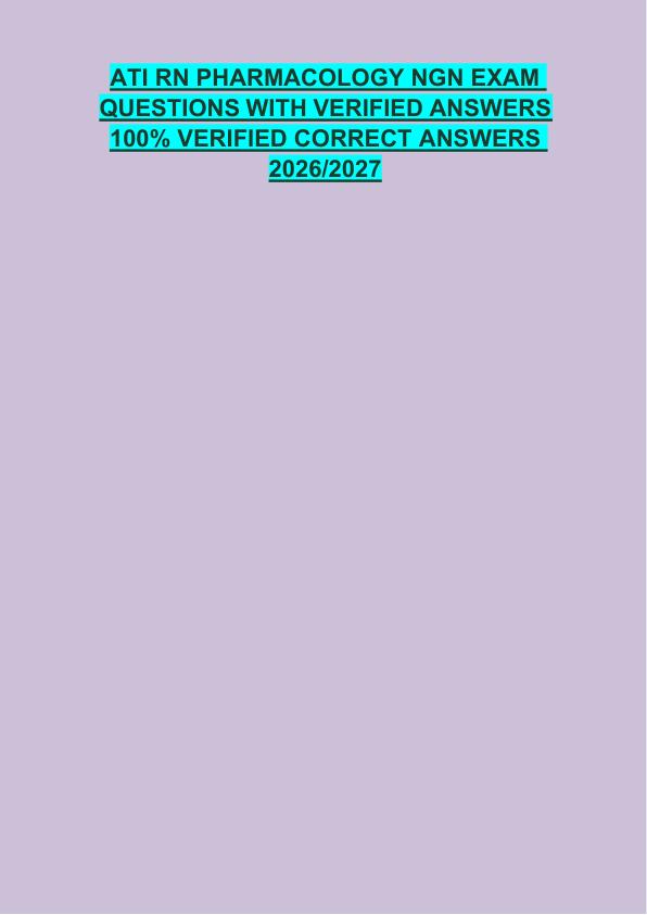 ATI RN PHARMACOLOGY NGN EXAM  QUESTIONS WITH VERIFIED ANSWERS  100% VERIFIED CORRECT ANSWERS  2026/2027 