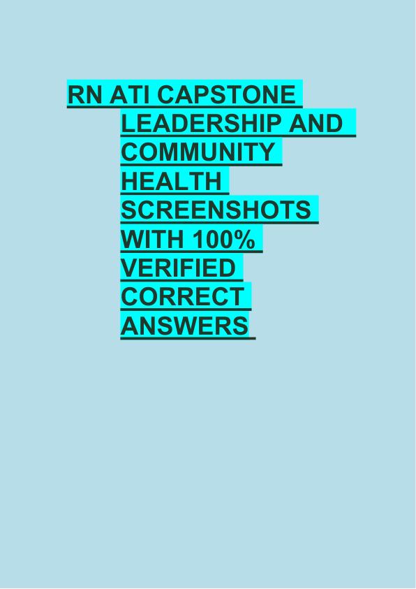 RN ATI CAPSTONE  LEADERSHIP AND   COMMUNITY  HEALTH  SCREENSHOTS  WITH 100%  VERIFIED  CORRECT  ANSWERS