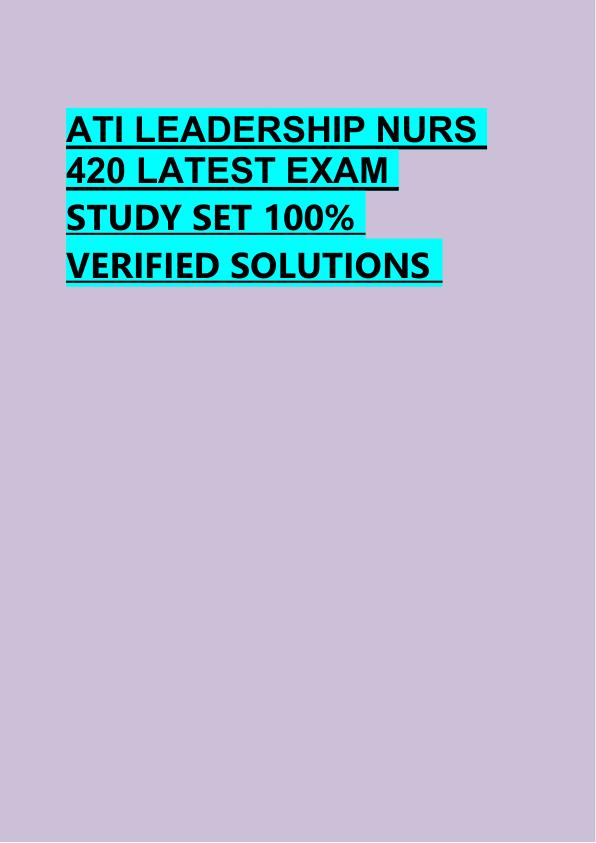 ATI LEADERSHIP NURS  420 LATEST EXAM  STUDY SET 100%  VERIFIED SOLUTIONS