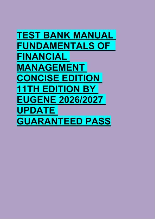 TEST BANK MANUAL  FUNDAMENTALS OF   FINANCIAL  MANAGEMENT  CONCISE EDITION  11TH EDITION BY  EUGENE 2026/2027  UPDATE  GUARANTEED PASS 