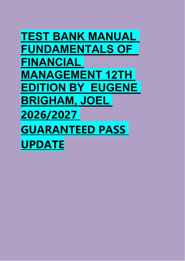 TEST BANK MANUAL  FUNDAMENTALS OF   FINANCIAL  MANAGEMENT 12TH  EDITION BY  EUGENE  BRIGHAM, JOEL  2026/2027  GUARANTEED PASS  UPDATE