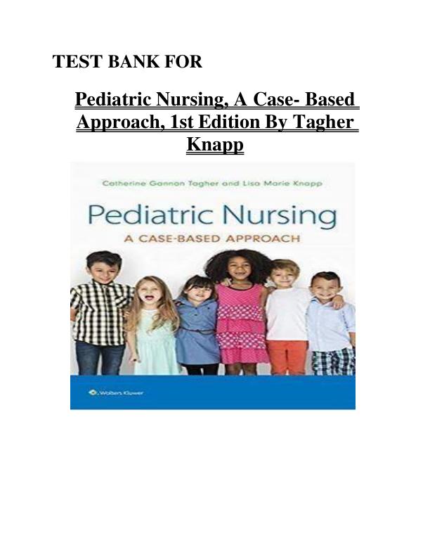Test Bank for Pediatric Nursing A Case-Based Approach, 1st Edition by Tagher & Knapp | Complete Chapters 1-34 | Exam Questions & Answers
