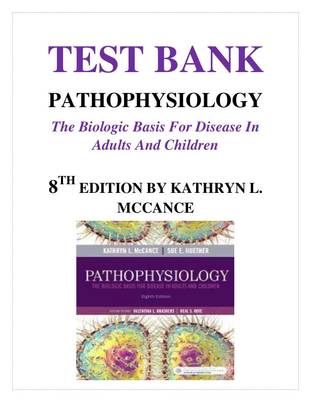 Test Bank for Pathophysiology The Biologic Basis for Disease in Adults and Children, 8th Edition by Kathryn L. McCance | Complete Chapters 1-50 | Exam Questions & Answers