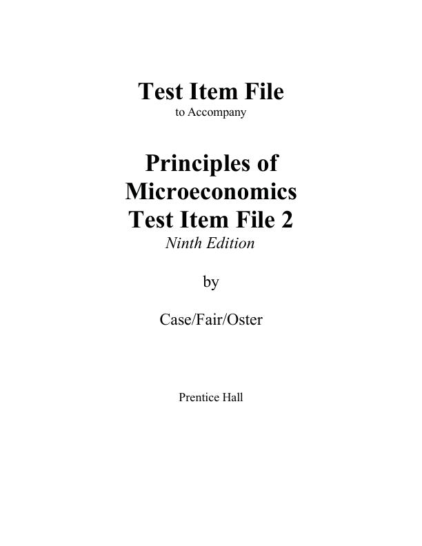 Test Bank For Principles of Microeconomics Test Item File 2 | Ninth Edition by Karl E. Case, Ray C. Fair, Sharon Oster Chapter 1-21 | (Complete Guide A+)