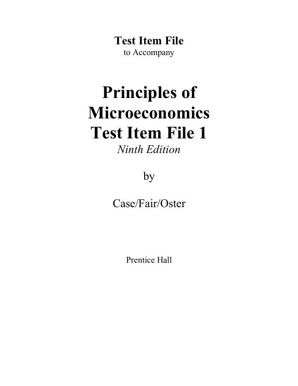 Test Bank For Principles of Microeconomics Test Item File 1 | Ninth Edition by Karl E. Case, Ray C. Fair, Sharon Oster Chapter 1-21 | (Complete Guide A+)