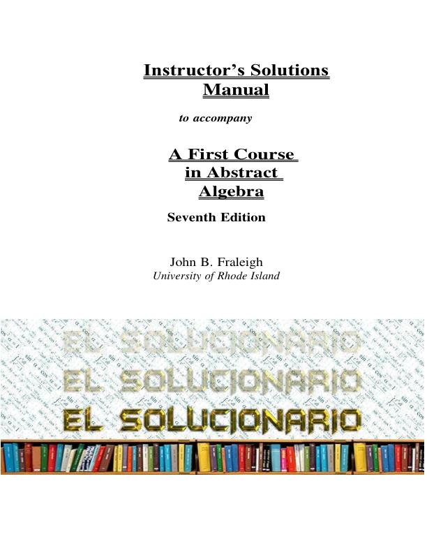 Instructor’s Solutions Manual For A First Course in Abstract Algebra Seventh Edition by John B. Fraleigh | (Complete 100%A+ Guide)