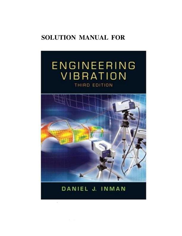 Problems and Solutions Manual For Engineering Vibration 3rd Edition by Daniel J. Inman Chapter 1-5 | (Complete 100%A+ Guide)