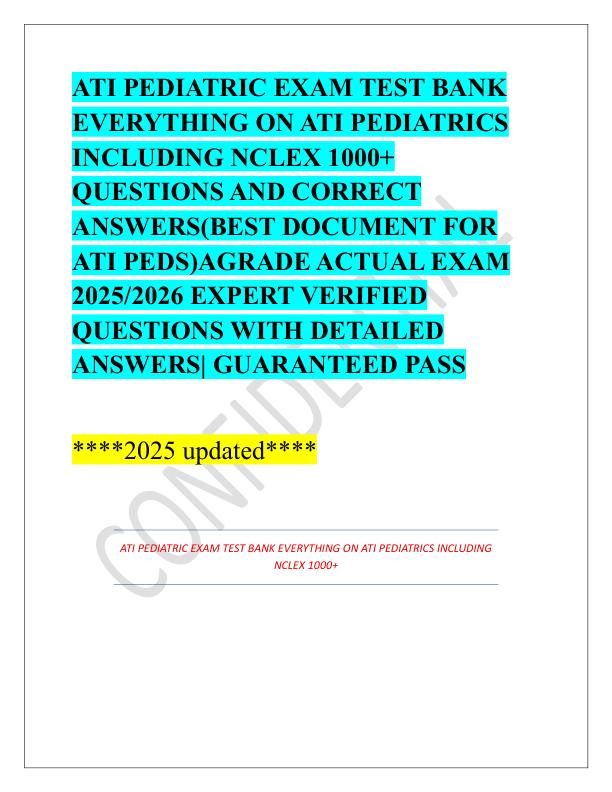 ATI PEDIATRIC EXAM TEST BANK EVERYTHING ON ATI PEDIATRICS INCLUDING NCLEX 1000