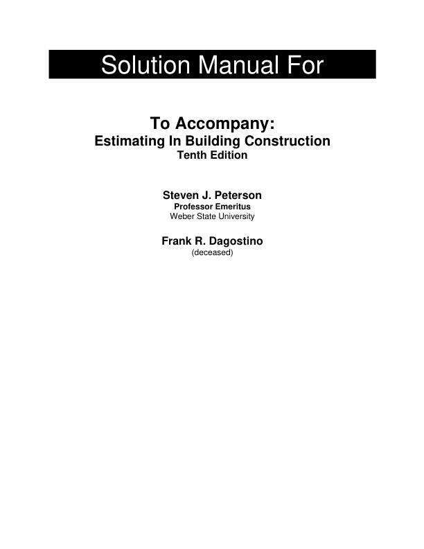 Solution Manual For Estimating in Building Construction, 10th Edition by Steven J. Peterson Frank R. Dagostino 