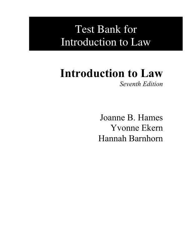 Test Bank For Introduction to Law, 7th Edition by Joanne B. Hames Yvonne Ekern Hannah Barnhorn For Chapter 1-18