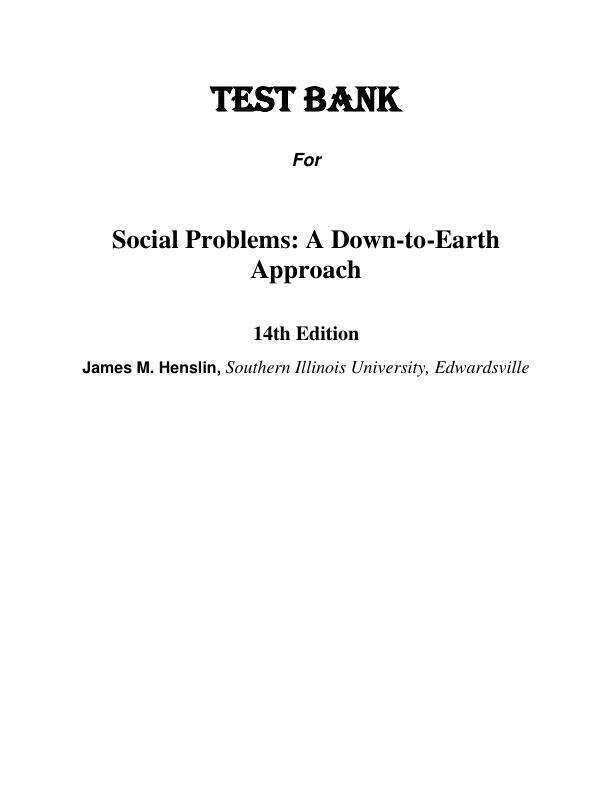Test Bank For ocial Problems A Down-to-Earth Approach, 2025 14th Edition by Jim M. Henslin Chapter 1-14