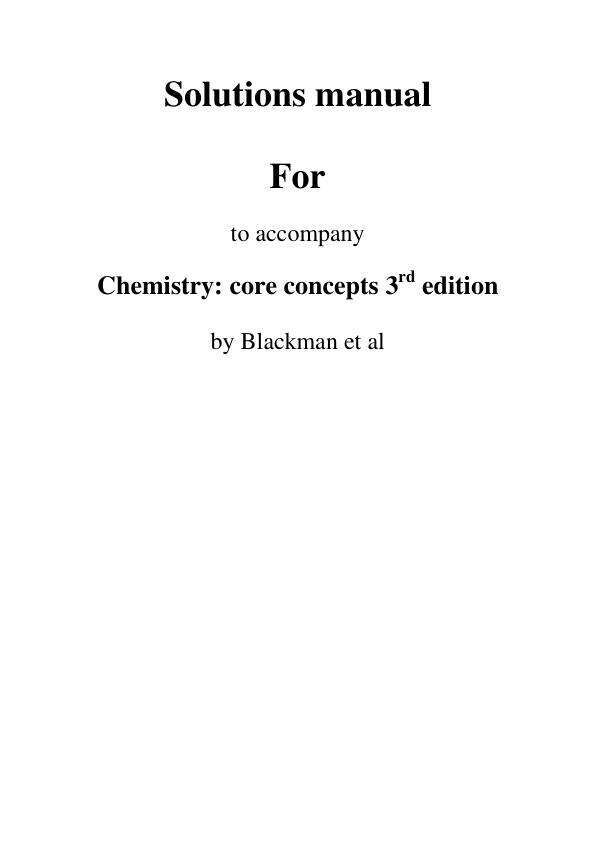 Solution Manual For Chemistry Core Concepts, 2024 3rd Edition by Allan Blackman, Christopher Thompson, Natalie Williamson, Gwendolyn Lawrie, Daniel Southam Chapter 1-16
