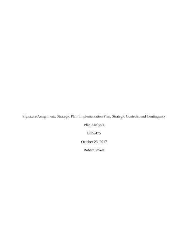 Signature Assignment- Strategic Plan- Implementation Plan, Strategic Controls, and Contingency Plan