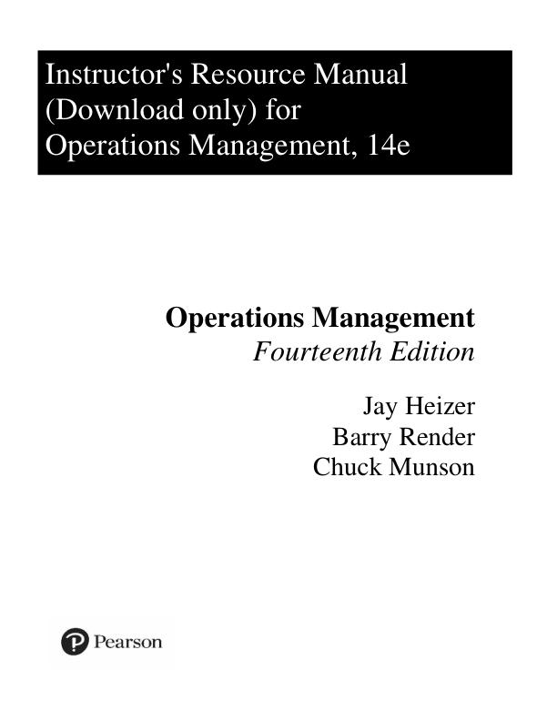 Instructor’s Manual for Operations Management Sustainability and Supply Chain Management, 14th edition by Jay Heizer, Barry Render, Chuck Munson