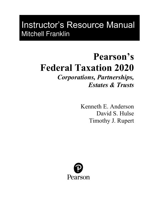 Instructor’s Resource Manual Pearson's Federal Taxation 2020 Corporations, Partnerships, Estates & Trusts by Timothy J. Rupert, Kenneth E. Anderson