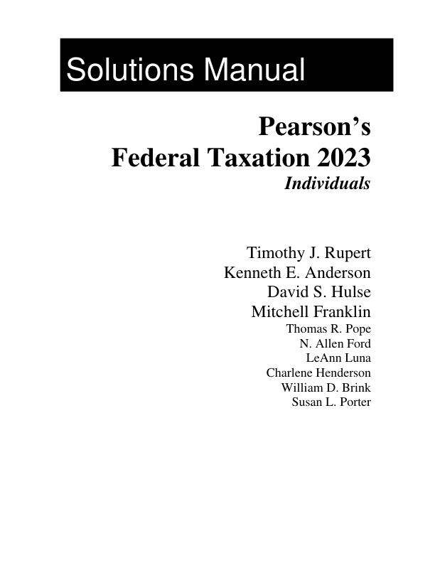 SOLUTION MANUAL FOR Pearson's Federal Taxation 2023 Comprehensive, Individuals 36th edition By Timothy J. Rupert, Kenneth E. Anderson, David S Hulse Chapter 1-18