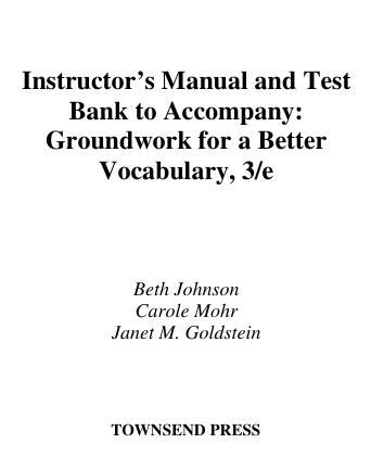 Instructure's Mannual and Test Bank to Accompany Groundwork for Better Vocabulary 3rd Edition By Johnson B., Mohr C., Goldstein J.M.