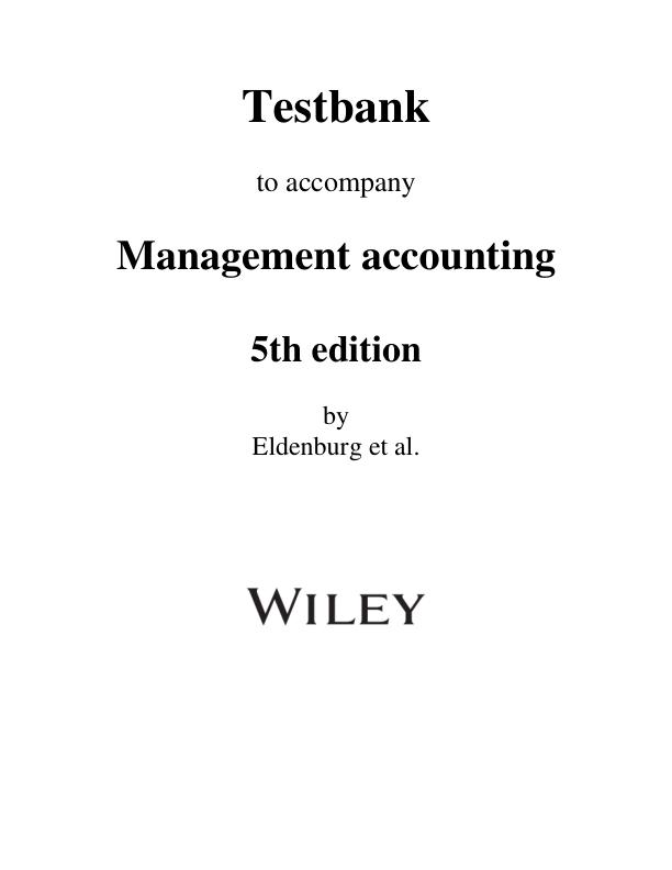 Test Bank For Management Accounting, 5th Edition by Leslie G. Eldenburg, Albie Brooks, Gillian Vesty, Nicolas Pawsey Chapter 1-21